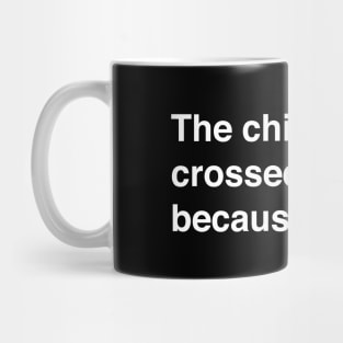 The Chicken Crossed The Road Because It Can (White Text) Mug